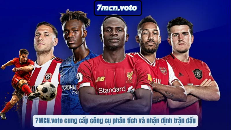 7MCN.voto cung cấp công cụ phân tích và nhận định trận đấu